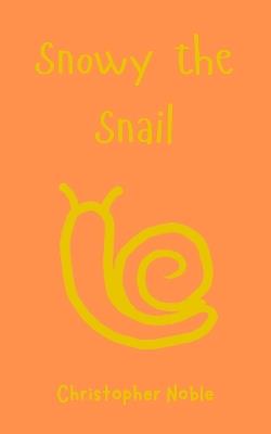 Snowy the Snail - Christopher Noble - cover