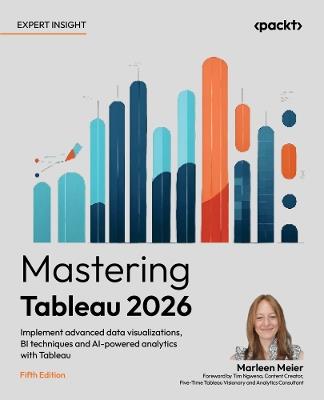 Mastering Tableau 2026: Implement advanced data visualizations, BI techniques and AI-powered analytics with Tableau - Marleen Meier - cover