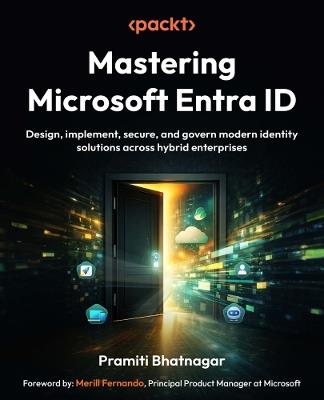 Mastering Microsoft Entra ID: Design, implement, secure, and govern modern identity solutions across hybrid enterprises - Pramiti Bhatnagar - cover