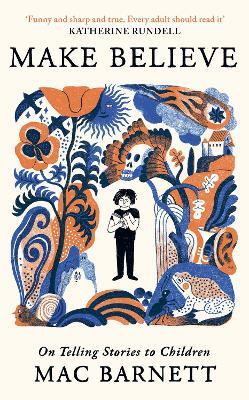 Make Believe: On Telling Stories to Children - Mac Barnett - cover