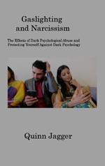 Gaslighting and Narcissism: The Effects of Dark Psychological Abuse and Protecting Yourself Against Dark Psychology