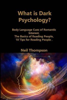 What is Dark Psychology?: Body Language Cues of Romantic Interest, The Basics of Reading People, 10 Tips for Reading People - Neil Thompson - cover