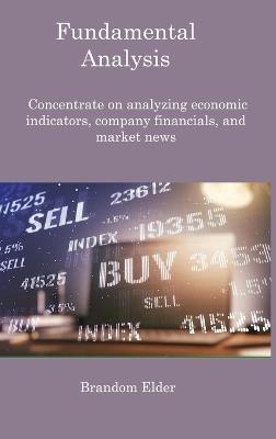 Fundamental Analysis: Concentrate on analyzing economic indicators, company financials, and market news - Brandom Elder - cover