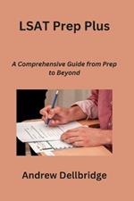 LSAT Prep Plus: A Comprehensive Guide from Prep to Beyond