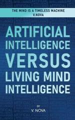 Artificial Intelligence Versus Living Mind Intelligence