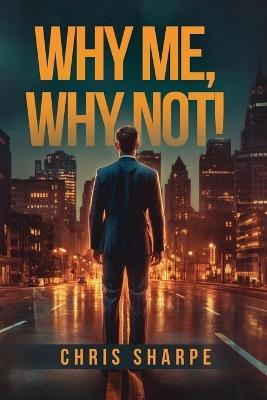 Why Me, Why Not! - Chris Sharpe - cover