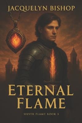 Eternal Flame: Book 3 in the Silver Flame Series - Jacquelyn Bishop - cover
