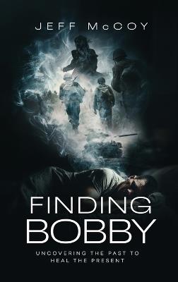 Finding Bobby: Uncovering the Past to Heal the Present - Jeff McCoy - cover
