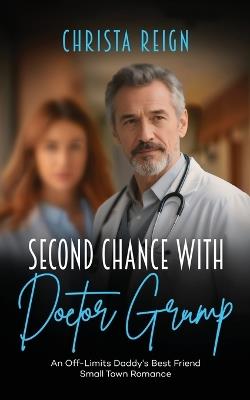 Second Chance with Doctor Grump: An Off-Limits Daddy's Best Friend Small Town Romance - Christa Reign - cover
