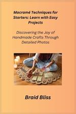 Macramé Techniques for Starters: Discovering the Joy of Handmade Crafts Through Detailed Photos