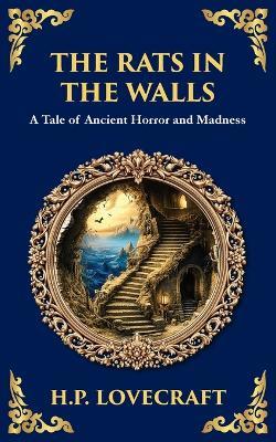 The Rats in the Walls: Lovecraft's Terrifying Gothic Horror Tale - Madness and Ancestral Secrets - H P Lovecraft - cover