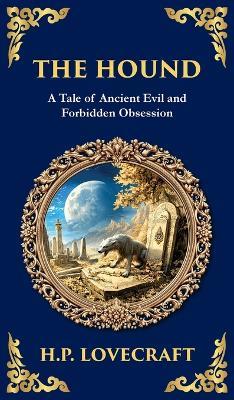 The Hound: A Haunting Lovecraftian Horror Tale - Forbidden Relics and Supernatural Terror (Deluxe Hardbound Edition) - H P Lovecraft - cover