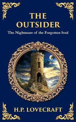 The Outsider: A Classic Gothic Horror Tale of Isolation, Madness, and Discovery - H P Lovecraft - cover