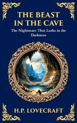 The Beast in the Cave: Lovecraft's Classic Horror Story - Lost and Hunted Underground - H P Lovecraft - cover