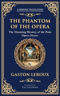 The Phantom of the Opera: The Original Gothic Mystery Romance - Love, Obsession, and Terror (Deluxe Hardbound Edition) - Gaston LeRoux - cover