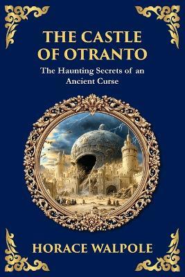 The Castle of Otranto: The First Gothic Novel - Medieval Terror, Prophecies, and Family Secrets - Horace Walpole - cover