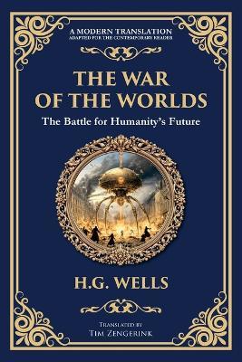 The War of the Worlds: The Ultimate Alien Invasion Classic - Humanity's Fight for Survival - H G Wells - cover