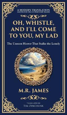 Oh, Whistle, and I'll Come to You, My Lad: A Masterful Ghost Story of Ancient Relics and Unseen Terrors (Deluxe Hardbound Edition) - M R James - cover