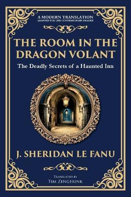 The Room in the Dragon Volant: A Gothic Romance of Deception, Intrigue, and the Supernatural - J Sheridan Le Fanu - cover