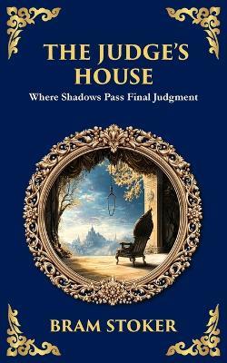 The Judge's House: A Gothic Horror Tale of Isolation and a Vengeful Spirit - Bram Stoker - cover