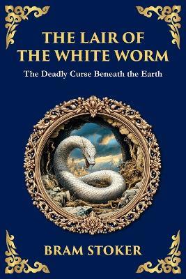 The Lair of the White Worm: A Bizarre Gothic Tale of Myth, Madness, and Monstrosity - Bram Stoker - cover