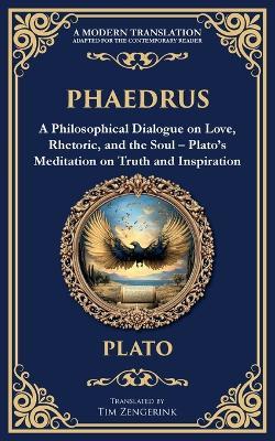Phaedrus: A Philosophical Dialogue on Love, Rhetoric, and the Soul - Plato's Meditation on Truth and Inspiration - Plato - cover