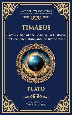 Timaeus: Plato's Vision of the Cosmos - A Dialogue on Creation, Nature, and the Divine Mind (Deluxe Hardbound Edition) - Plato - cover