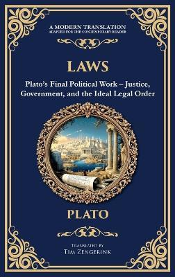 Laws: Plato's Final Political Work - Justice, Government, and the Ideal Legal Order (Deluxe Hardbound Edition) - Plato - cover