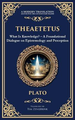 Theaetetus: What Is Knowledge? - A Foundational Dialogue on Epistemology and Perception (Deluxe Hardbound Edition) - Plato - cover