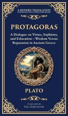 Protagoras: A Dialogue on Virtue, Sophistry, and Education - Wisdom Versus Reputation in Ancient Greece (Deluxe Hardbound Edition) - Plato - cover