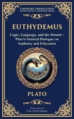 Euthydemus: Logic, Language, and the Absurd - Plato's Satirical Dialogue on Sophistry and Education - Plato - cover