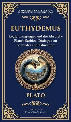 Euthydemus: Logic, Language, and the Absurd - Plato's Satirical Dialogue on Sophistry and Education (Deluxe Hardbound Edition) - Plato - cover