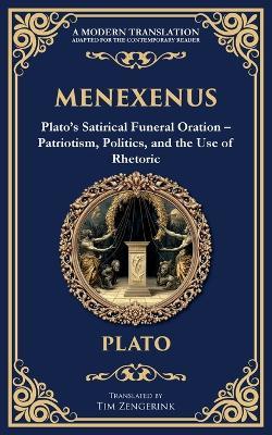 Menexenus: Plato's Satirical Funeral Oration - Patriotism, Politics, and the Use of Rhetoric - Plato - cover
