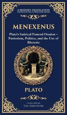 Menexenus: Plato's Satirical Funeral Oration - Patriotism, Politics, and the Use of Rhetoric (Deluxe Hardbound Edition) - Plato - cover