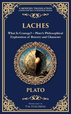 Laches: What Is Courage? - Plato's Philosophical Exploration of Bravery and Character - Plato - cover