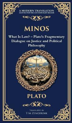 Minos: What Is Law? - Plato's Fragmentary Dialogue on Justice and Political Philosophy (Deluxe Hardbound Edition) - Plato - cover