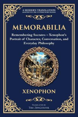 Memorabilia: Remembering Socrates - Xenophon's Portrait of Character, Conversation, and Everyday Philosophy - Xenophon - cover