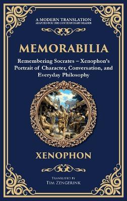 Memorabilia: Remembering Socrates - Xenophon's Portrait of Character, Conversation, and Everyday Philosophy (Deluxe Hardbound Edition) - Xenophon - cover