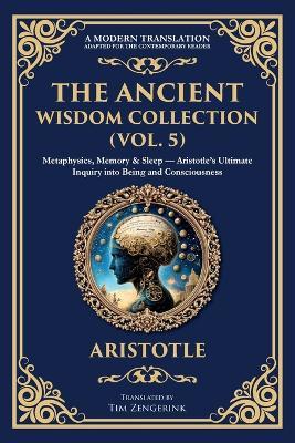 The Ancient Wisdom Collection (Vol. 5): Metaphysics, Memory & Sleep - Aristotle's Ultimate Inquiry into Being and Consciousness - Aristotle - cover