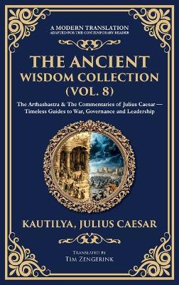 The Ancient Wisdom Collection (Vol. 8): The Arthashastra & The Commentaries of Julius Caesar - Timeless Guides to War, Governance and Leadership (Deluxe Hardbound Edition) - Kautilya (Chanakya),Julius Caesar - cover