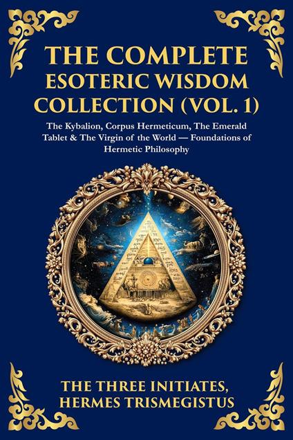 The Complete Esoteric Wisdom Collection (Vol. 1)