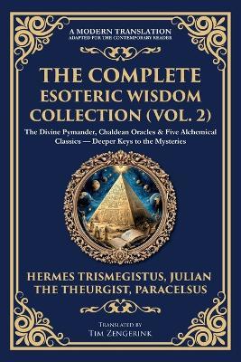 The Complete Esoteric Wisdom Collection (Vol. 2): The Divine Pymander, Chaldean Oracles & Five Alchemical Classics - Deeper Keys to the Mysteries - Hermes Trismegistus,Julian The Theurgist,Paracelsus - cover