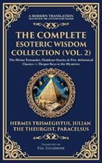 The Complete Esoteric Wisdom Collection (Vol. 2): The Divine Pymander, Chaldean Oracles & Five Alchemical Classics - Deeper Keys to the Mysteries (Deluxe Hardbound Edition)
