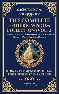 The Complete Esoteric Wisdom Collection (Vol. 2): The Divine Pymander, Chaldean Oracles & Five Alchemical Classics - Deeper Keys to the Mysteries (Deluxe Hardbound Edition) - Hermes Trismegistus,Julian The Theurgist,Paracelsus - cover