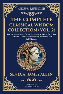 The Complete Classical Wisdom Collection (Vol. 2): Letters from a Stoic, On the Shortness of Life & As a Man Thinketh - Timeless Lessons in Resilience and Self-Mastery - Seneca,James Allen - cover
