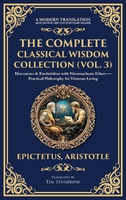 The Complete Classical Wisdom Collection (Vol. 3): Discourses & Enchiridion with Nicomachean Ethics - Practical Philosophy for Virtuous Living (Deluxe Hardbound Edition) - Epictetus,Aristotle - cover