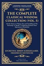The Complete Classical Wisdom Collection (Vol. 5): On the Nature of Things, Fear and Trembling & The Genealogy of Morals - Exploring Existence from Epicurean to Existential