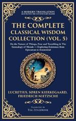 The Complete Classical Wisdom Collection (Vol. 5): On the Nature of Things, Fear and Trembling & The Genealogy of Morals - Exploring Existence from Epicurean to Existential (Deluxe Hardbound Edition)