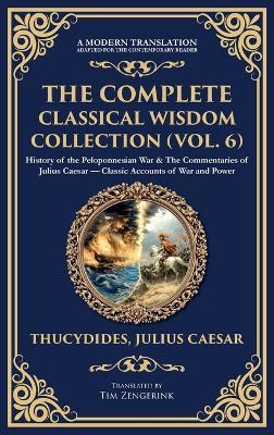 The Complete Classical Wisdom Collection (Vol. 6): History of the Peloponnesian War & The Commentaries of Julius Caesar - Classic Accounts of War and Power (Deluxe Hardbound Edition) - Thucydides,Julius Caesar - cover