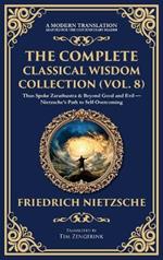 The Complete Classical Wisdom Collection (Vol. 8): Thus Spoke Zarathustra & Beyond Good and Evil - Nietzsche's Path to Self-Overcoming (Deluxe Hardbound Edition)